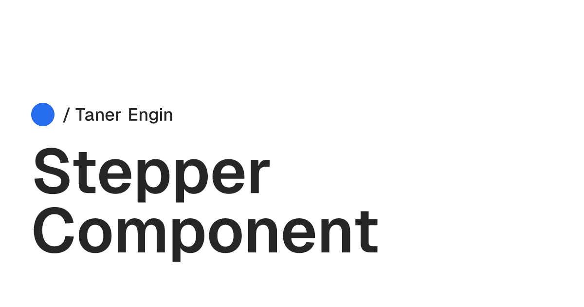 Stepper Component / Taner